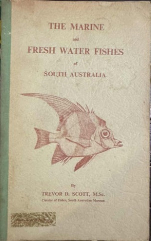 Trevor Scott - The Marine & Fresh Water Fishes Of South Australia