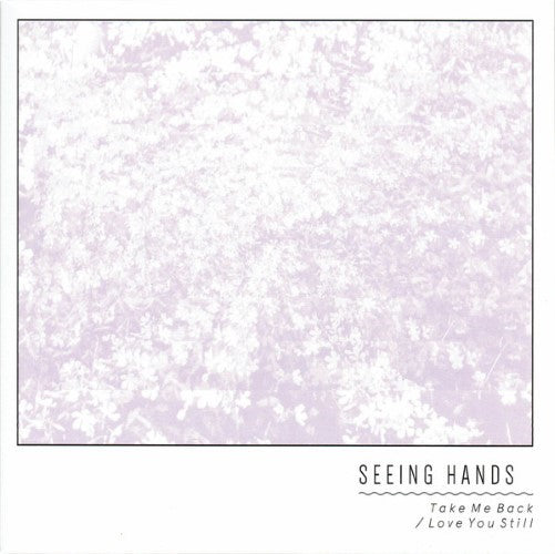 Seeing Hands - Take Me Back / Love You Still (Vinyl 7'')