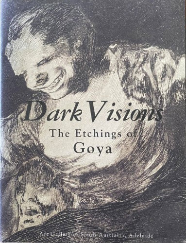 Dark Visions : The Etchings Of Goya