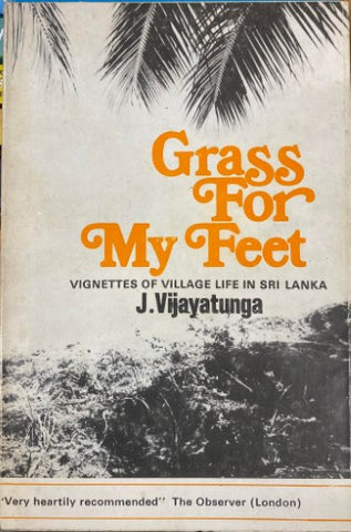 J Vijayatunga - Grass For My Feet : Vignettes Of Village Life In Sri Lanka