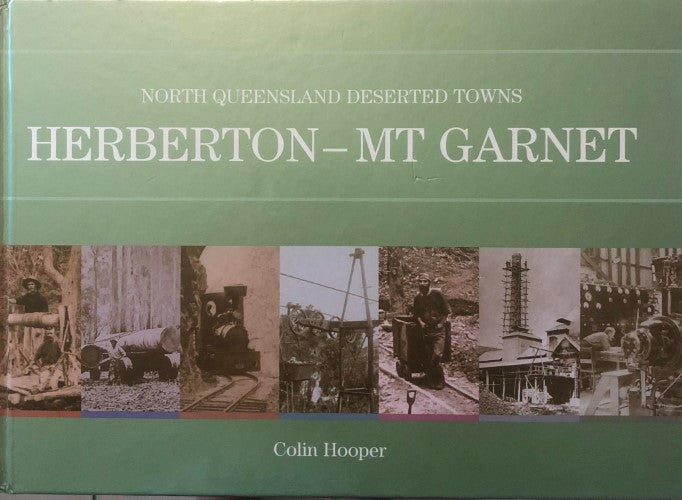 Colin Hooper - North Queensland Deserted Towns : Herberton - Mt Garnet (Hardcover)