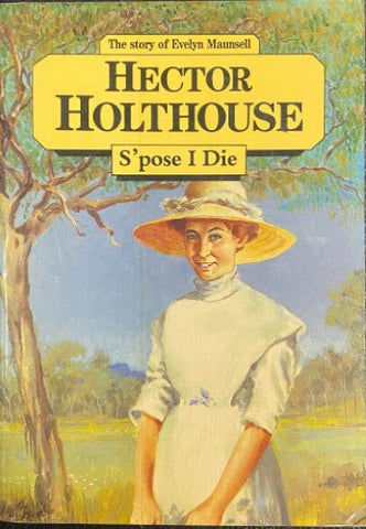 Hector Holthouse - S'pose I Die : The Story Of Evelyn Maunsell