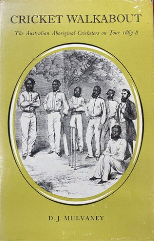 D.J Mulvaney - Cricket Walkabout : The Australian Aboriginal Cricketers On Tour 1867-8 (Hardcover)