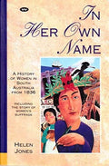 Helen Jones - In Her Own Name : A History Of women In South Australia From 1836
