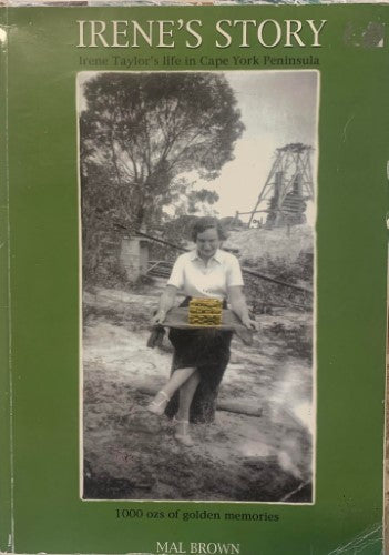 Mal Brown - Irene's Story : Irene Taylor's Life In Cape York Peninsula