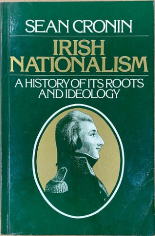 Sean Cronin - Irish Nationalism : A History Of Its Roots & Ideology