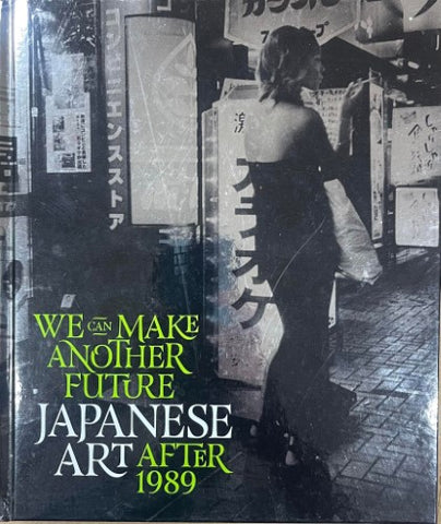 We Can Make Another Future : Japanese Art After 1989 (Hardcover)