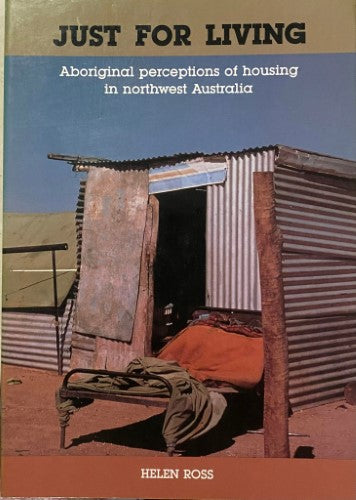 Helen Ross - Just For Living : Aboriginal Perceptions Of Housing In Northwest Australia