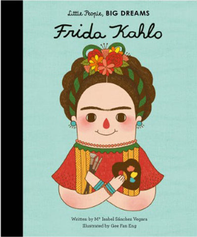 Isabel Sanchez-Vegara / Matt Hunt - Frida Kahlo : Little People, Big Dreams (Hardcover)