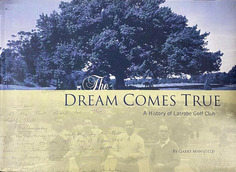 Garry Mansfield - The Dream Comes True : A History Of The Latrobe Golf Club (Hardcover)