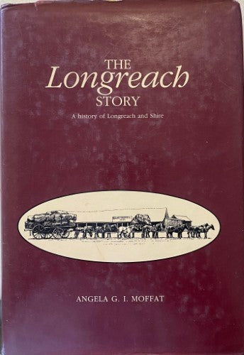 Angela Moffatt - The Longreach Story : A History Of Longreach & Shire (Hardcover)