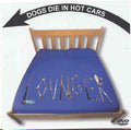 Dogs Die In Hot Cars - LoungerLounger