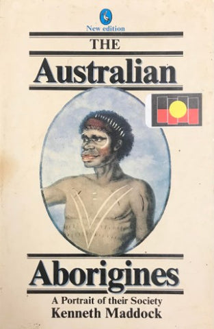 Kenneth Maddock - The Australian Aborigines : A Portrait Of Their Society