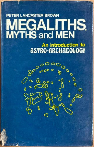 Peter Lancaster Brown - Megaliths, Myths & Men - An Introduction To Astro-Archaeology (Hardcover)