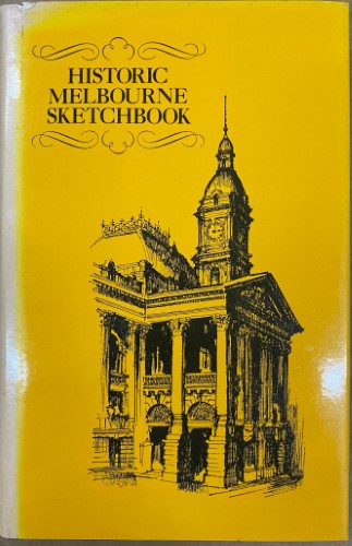 Unk White (& Others - Illustrations) / W.H Newman (& Others - Text) - Historic Melbourne Sketchbook (Hardcover)