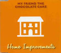 My Friend The Chocolate Cake - Home Improvements (CD)