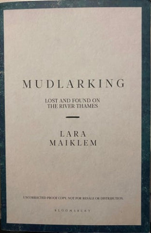 Lara Maiklem - Mudlarking : Lost And Found On The River Thames