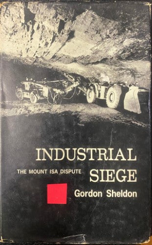 Gordon Sheldon - Industrial Siege : The Mt Isa Dispute (Hardcover)