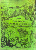 Coromandel Town History Group - More True Tales Of Coromandel