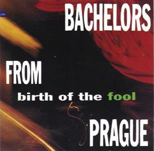 Bachelors From Prague - Birth Of The Fool (CD)