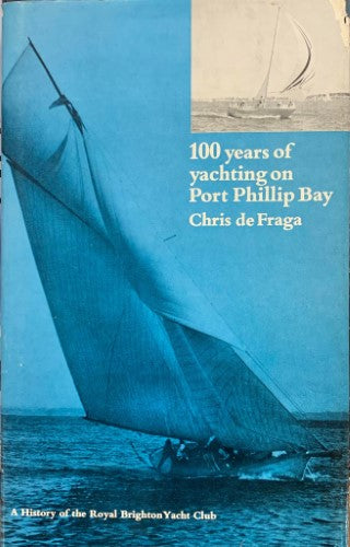 Chris De Fraga - 100 Years Of Yachting On Port Phillip Bay : A History Oif The Royal Brighton Yacht Club  (Hardcover)