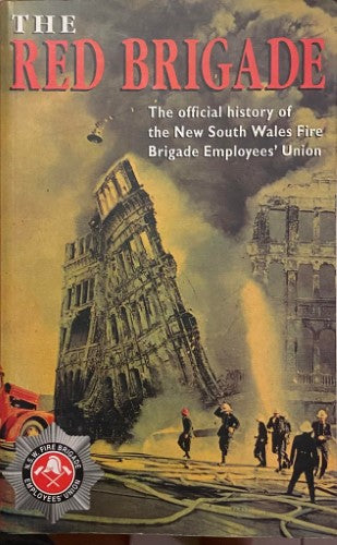 Debra Jopson - The Red Brigade : The Official History Of The N.S.W Fire Brigade Employees Union