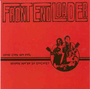 Front End Loader - How Can We Fail When We're So Sincere (CD)