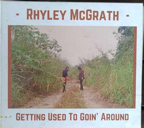 Rhyley McGrath - Getting Used To Goin' Around (CD)