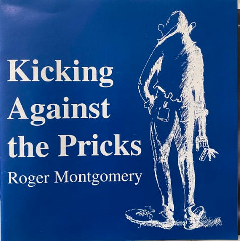 Roger Montgomery - Kicking Against The Pricks (CD)