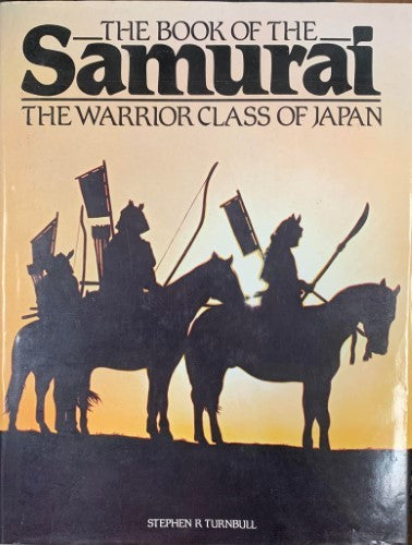 Stephen Turnbull - The Book Of The Samurai, The Warrior Class Of Japan (Hardcover)