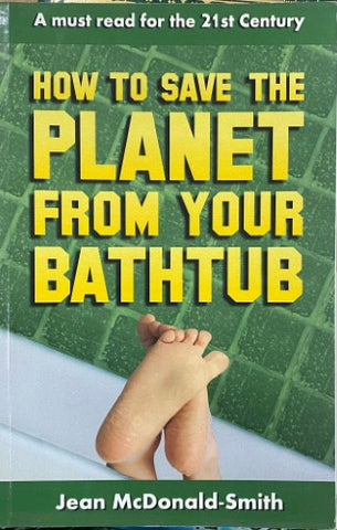 Jean McDonald-Smith - How To Save The Planet From Your Bathtub