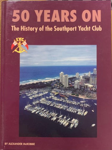 Alexander McRobbie - 50 Years On : A History Of The Southport Yacht Club (Hardcover)