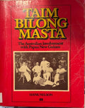 Hank Nelson - Taim Bilong Masta : The Story Of Australia's Involvement With Papua New Guinea