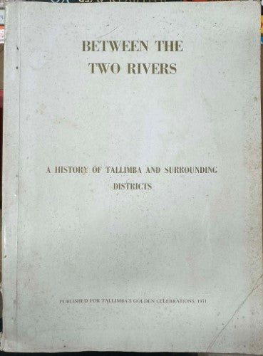 Beryl Coelli - Between The Two Rivers : A History Of Tallimba & Surrounding Districts