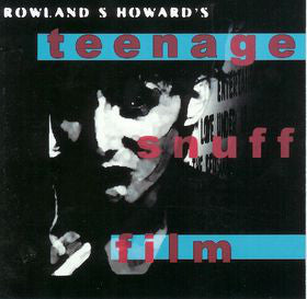 Rowland S. Howard - Teenage Snufff Film (Vinyl LP)