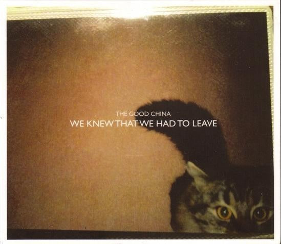 The Good China - We Knew That We Had To Leave (CD)
