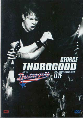 George Thorogood & The Destroyers - 30th Anniversary Tour Live (DVD)