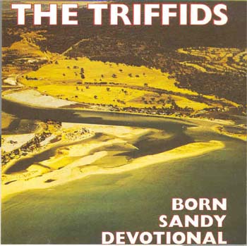 The Triffids - Born Sandy Devotional (CD)