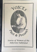 Voices - Past & Present : Stories Of Women Of The Atherton Tableland
