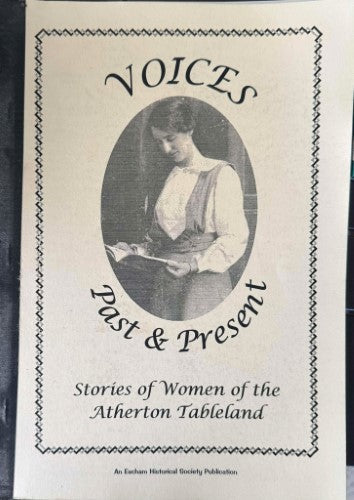 Voices - Past & Present : Stories Of Women Of The Atherton Tableland