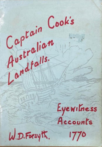 W.D Forsyth - Captain Cook's Australian Landfalls 1770 : Eyewitness Accounts