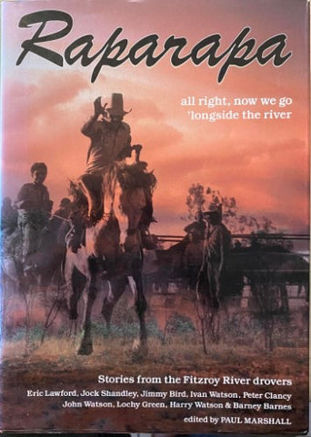 Paul Marshall (Editor) - Raparapa : All Right, Now We Go 'longide The River (Stories From The Fitzroy River Drovers)