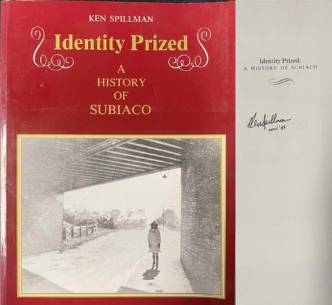 Ken Spillman - Identity Prized : A History Of Subiaco