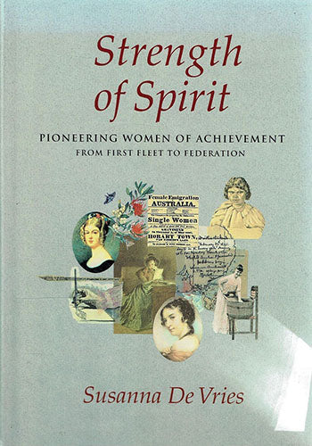 Peter Stanton - Strength Of Spirit : Pioneering Women Of Achievement From 1st Fleet To Federation
