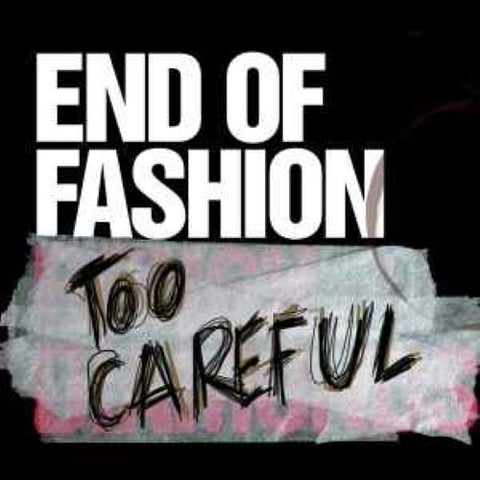 End Of Fashion - Too Careful (CD)