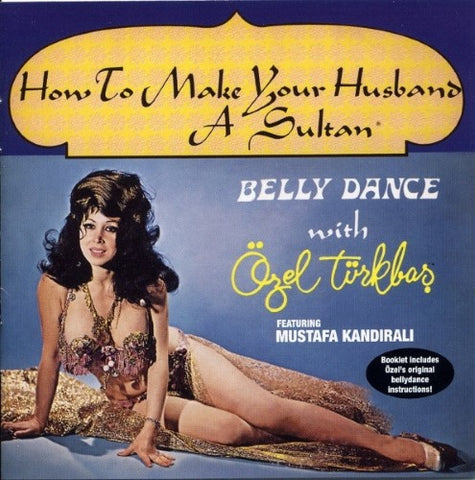 Özel Türkbas Featuring Mustafa Kandirali - How To Make Your Husband A Sultan - Belly Dance With Özel Türkbas (CD)