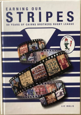 Liz Inglis - Earning Our Stripes : 90 Years of Cairns Brothers Leagues Club (Hardcover)
