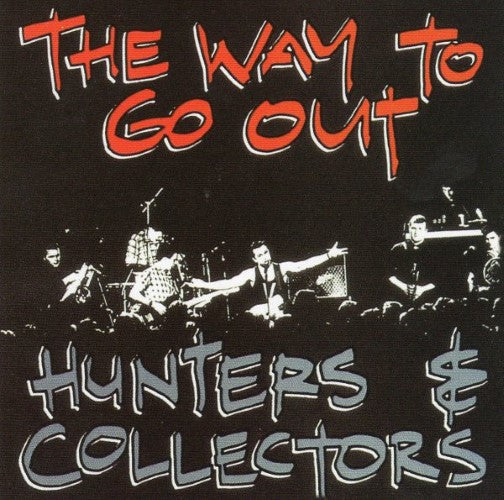Hunters & Collectors - The Way To Go Out...