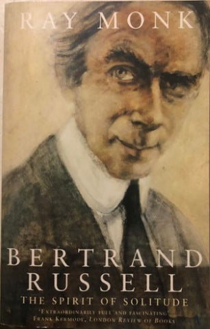 Ray Monk - Bertrand Russell : The Spirit Of Soltiude