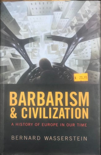 Bernard Wasserstein - Barbarism & Civilization : A History Of Europe In Our Time (Hardcover)